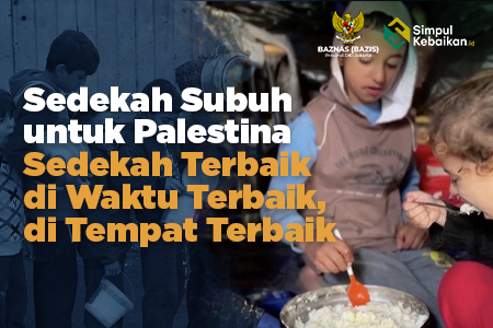 Sedekah Subuh untuk Palestina; Sedekah Terbaik di Waktu Terbaik