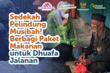 Sedekah Pelindung Musibah! Berbagi Makanan Dhuafa Jalanan