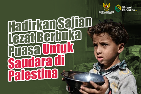 Hadirkan Sajian Lezat Berbuka Puasa Untuk Saudara di Palestina