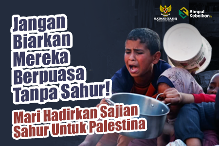 Jangan Biarkan Mereka Berpuasa Tanpa Sahur! Mari Hadirkan Sajian Sahur Untuk Palestina