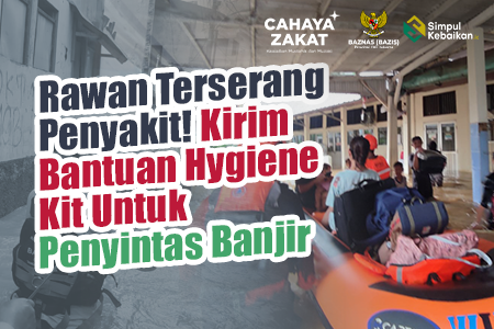 Rawan Terserang Penyakit! Kirim Bantuan Hygiene Kit Untuk Penyintas Banjir